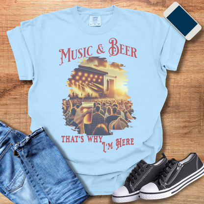 Music and Beer: That's Why I'm Here T-Shirt | Beer Shirts & Gifts for Music Lovers